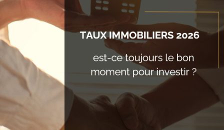 Taux immobiliers 2026 : pourquoi concrétiser votre projet avec Alpha Constructions ?